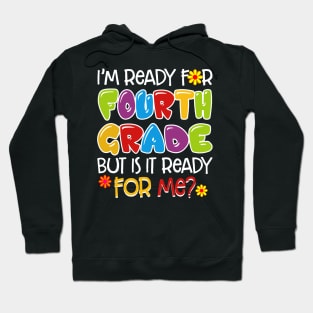 I_m Ready For Fourth Grade But Is It Ready For Me Hoodie